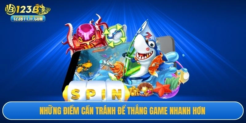 Những điểm cần tránh để thắng game nhanh hơn