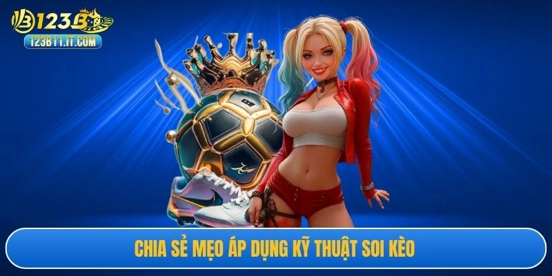 Chia sẻ mẹo áp dụng kỹ thuật soi kèo