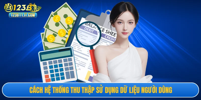 Cách hệ thống thu thập sử dụng dữ liệu người dùng